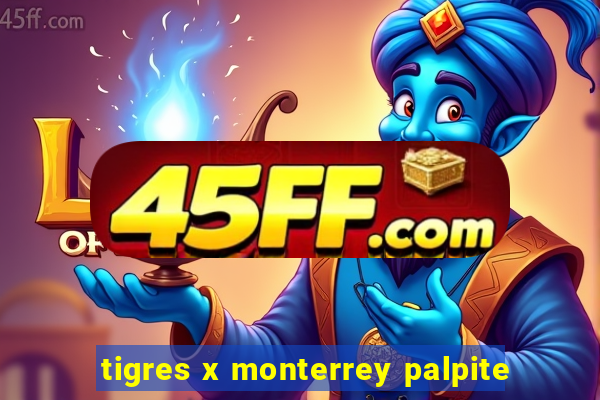 tigres x monterrey palpite